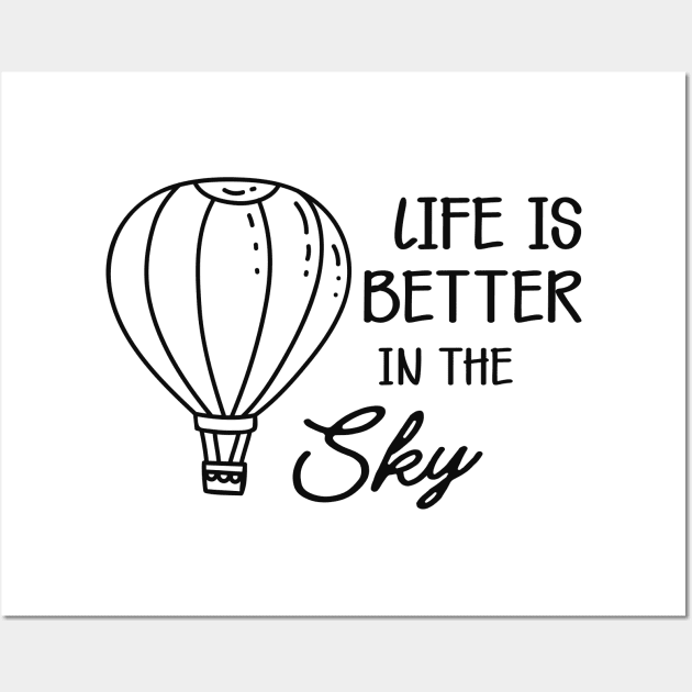 Hot Air Balloon - Life is better in the sky Wall Art by KC Happy Shop